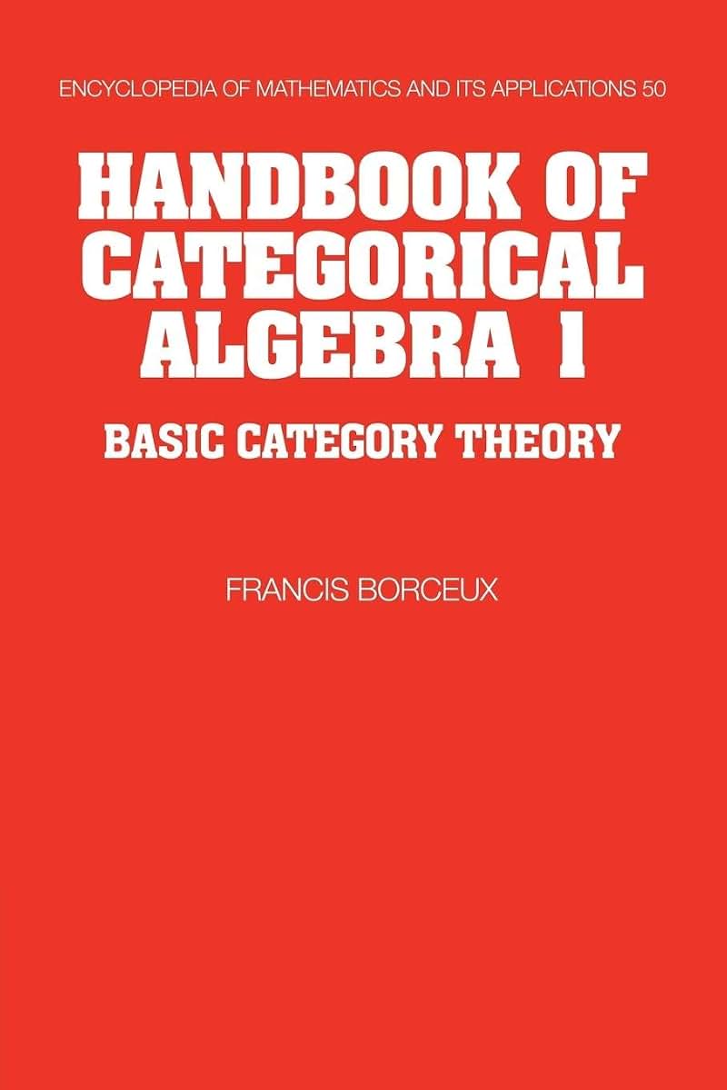 Handbook of Categorical Algebra (Encyclopedia of Mathematics and its Applications, Series Number 50)