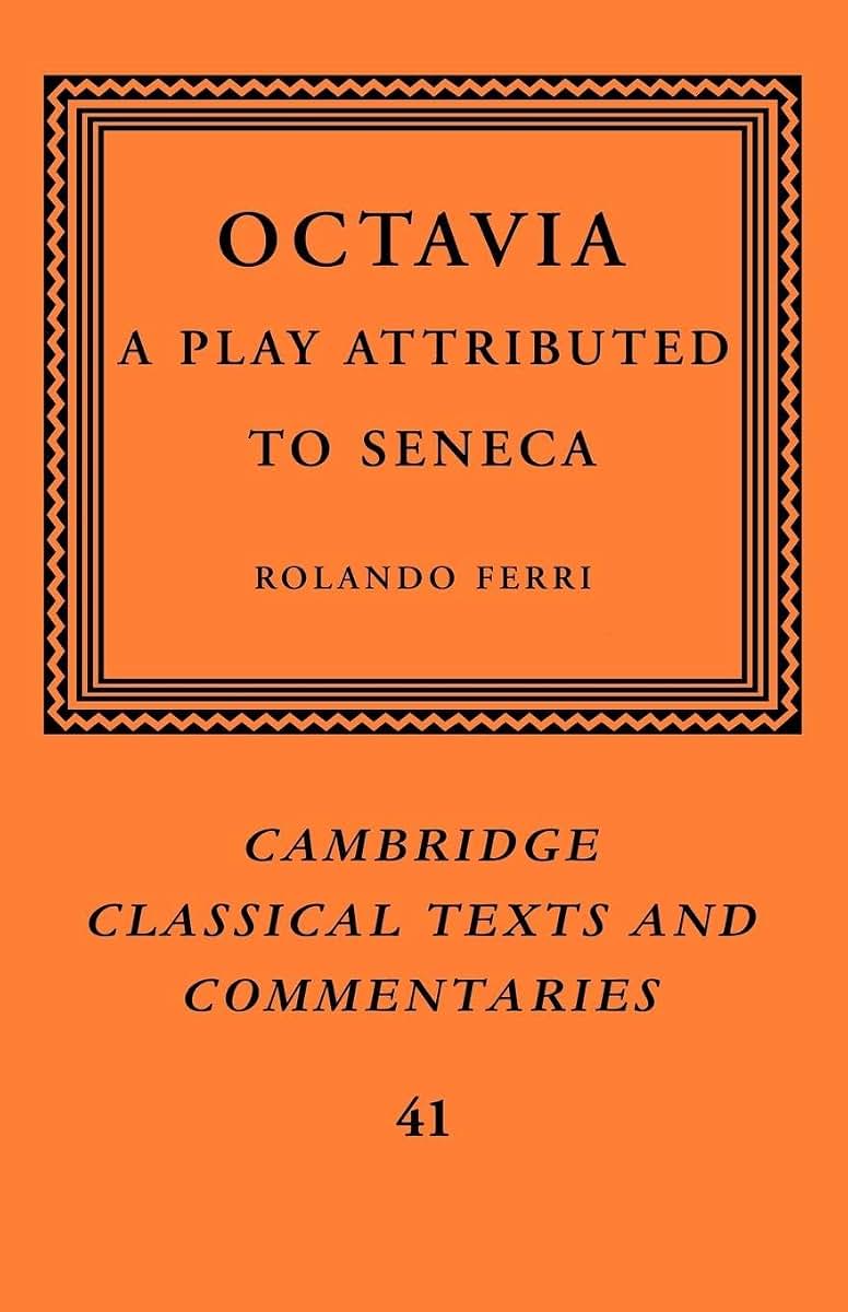 Octavia: A Play Attributed to Seneca (Cambridge Classical Texts and Commentaries, Series Number 41)