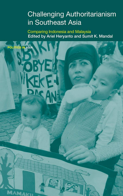 Challenging Authoritarianism in Southeast Asia: Comparing Indonesia and Malaysia (Politics in Asia)