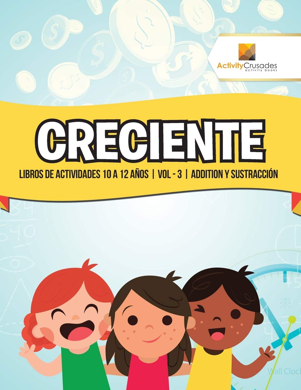 Creciente : Libros De Actividades 10 A 12 Aos  Vol - 3  Addition Y Sustracción (Spanish Edition)