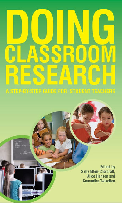 Doing classroom research: a step-by-step guide for student teachers: A step by step Guide for Student Teachers