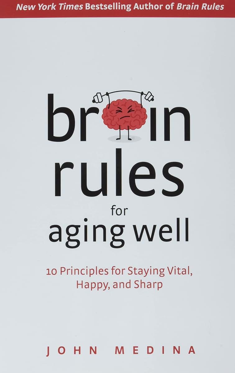 Brain Rules for Aging Well: 10 Principles for Staying Vital, Happy, and Sharp
