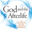 God and the Afterlife: The Groundbreaking New Evidence for God and Near-Death Experience