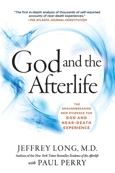 God and the Afterlife: The Groundbreaking New Evidence for God and Near-Death Experience