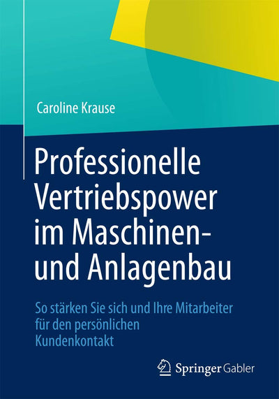 Professionelle Vertriebspower im Maschinen- und Anlagenbau: So strken Sie sich und Ihre Mitarbeiter fr den persnlichen Kundenkontakt (German Edition)