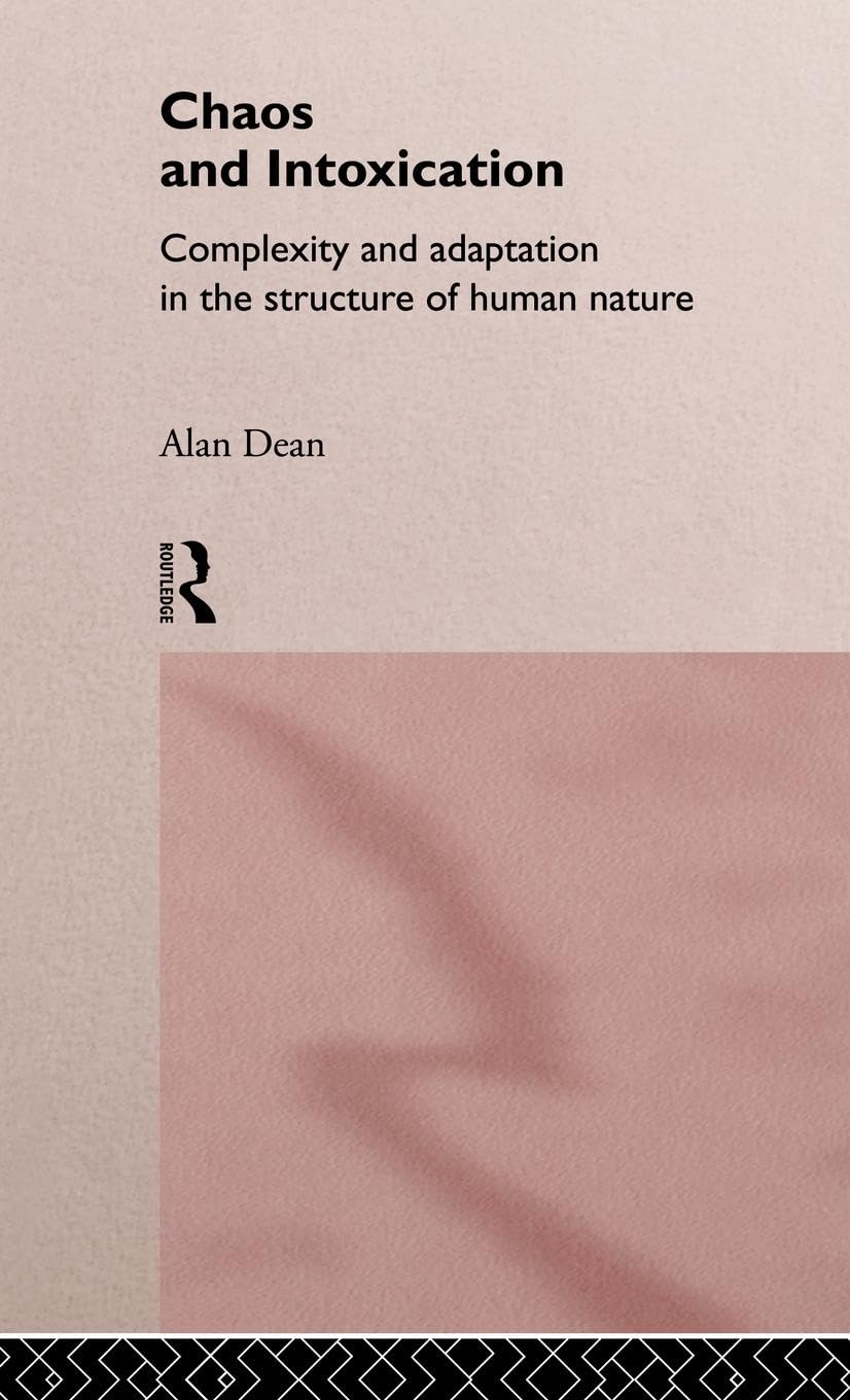 Chaos and Intoxication: Complexity and Adaptation in the Structure of Human Nature