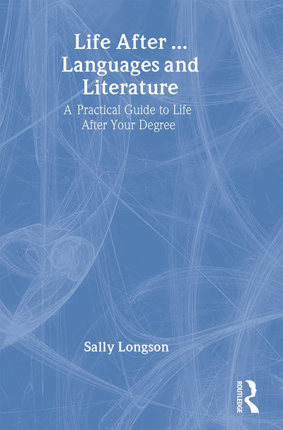 Life After...Languages and Literature: A practical guide to life after your degree (Life after University)