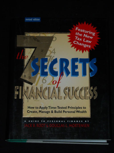 The 7 Secrets of Financial Success : How to Apply Time-Tested Principles to Create, Manage, and Build Personal Wealth (Revised Ed.)