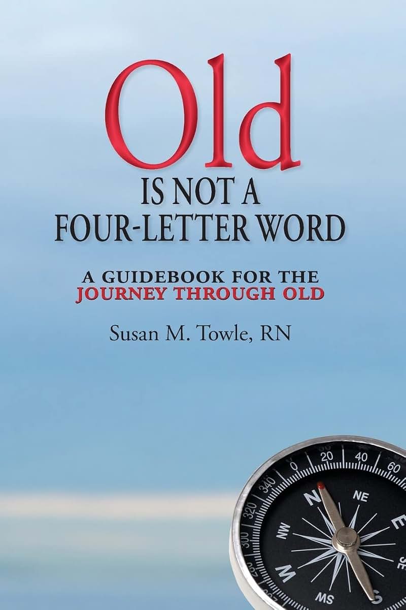 Old Is Not a Four-Letter Word: A Guidebook for the Journey through Old