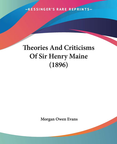 Theories And Criticisms Of Sir Henry Maine (1896)