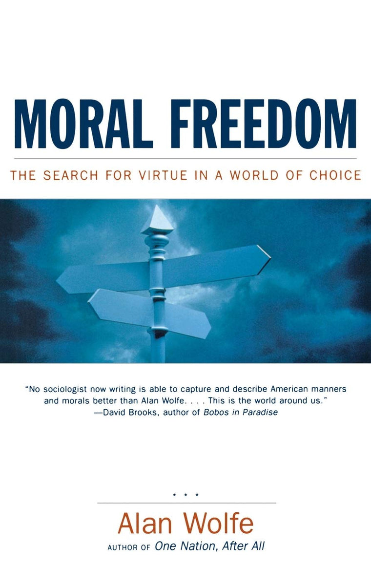 Moral Freedom: The Search for Virtue in a World of Choice