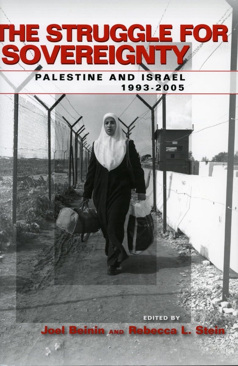 The Struggle for Sovereignty: Palestine and Israel, 1993-2005 (Stanford Studies in Middle Eastern and Islamic Societies and Cultures)