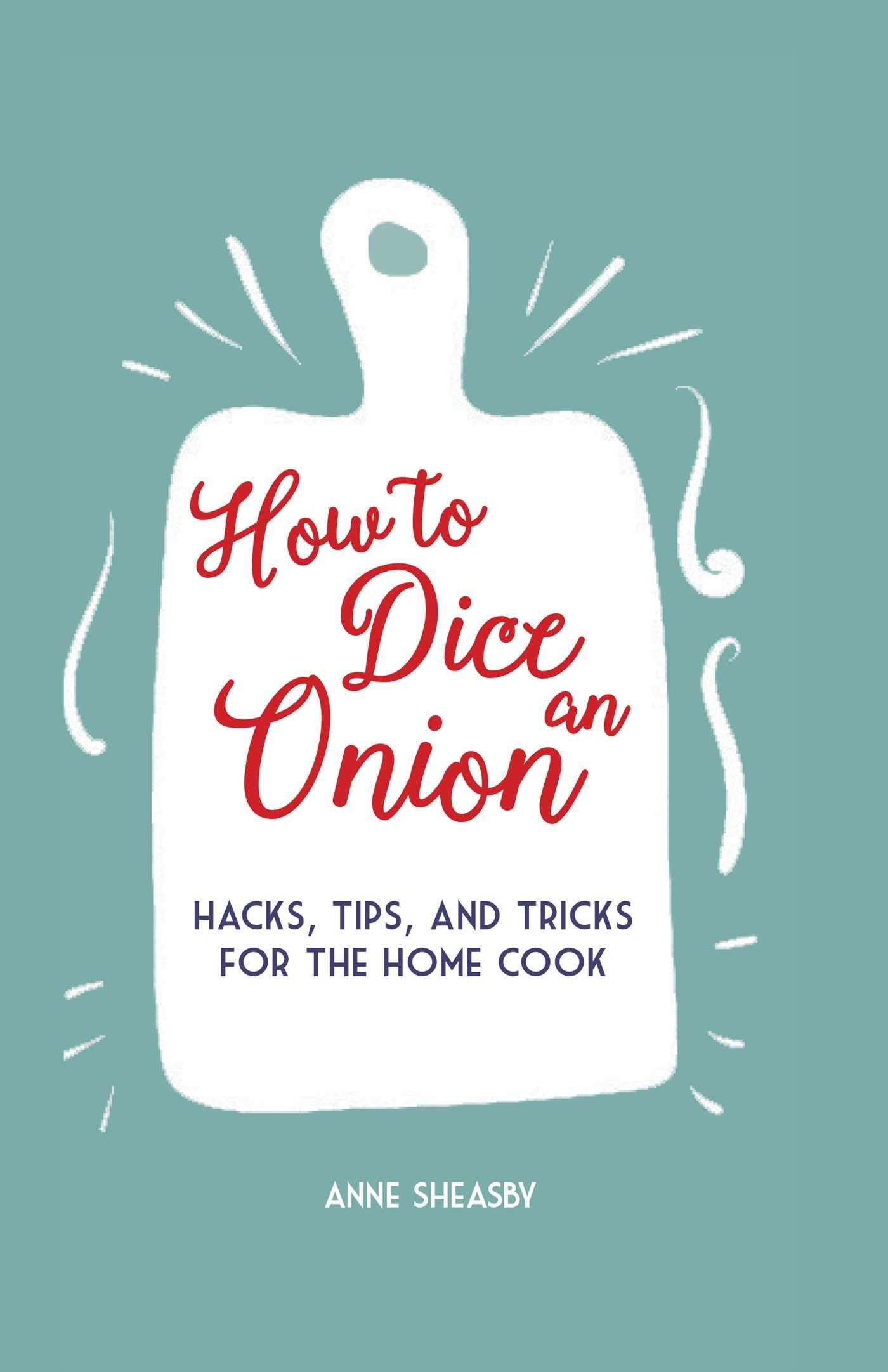 How to Dice an Onion: Hacks, tips, and tricks for the home cook
