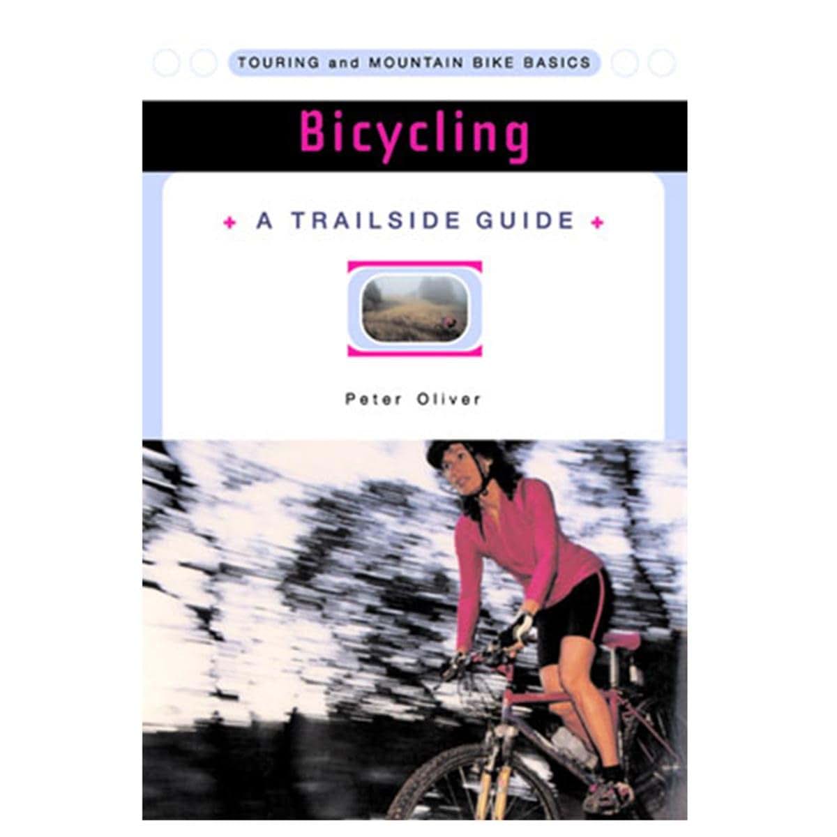 Bicycling: Touring and Mountain Bike Basics (A Trailside Series Guide)