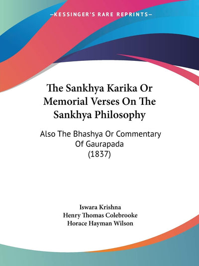 The Sankhya Karika Or Memorial Verses On The Sankhya Philosophy: Also The Bhashya Or Commentary Of Gaurapada (1837)