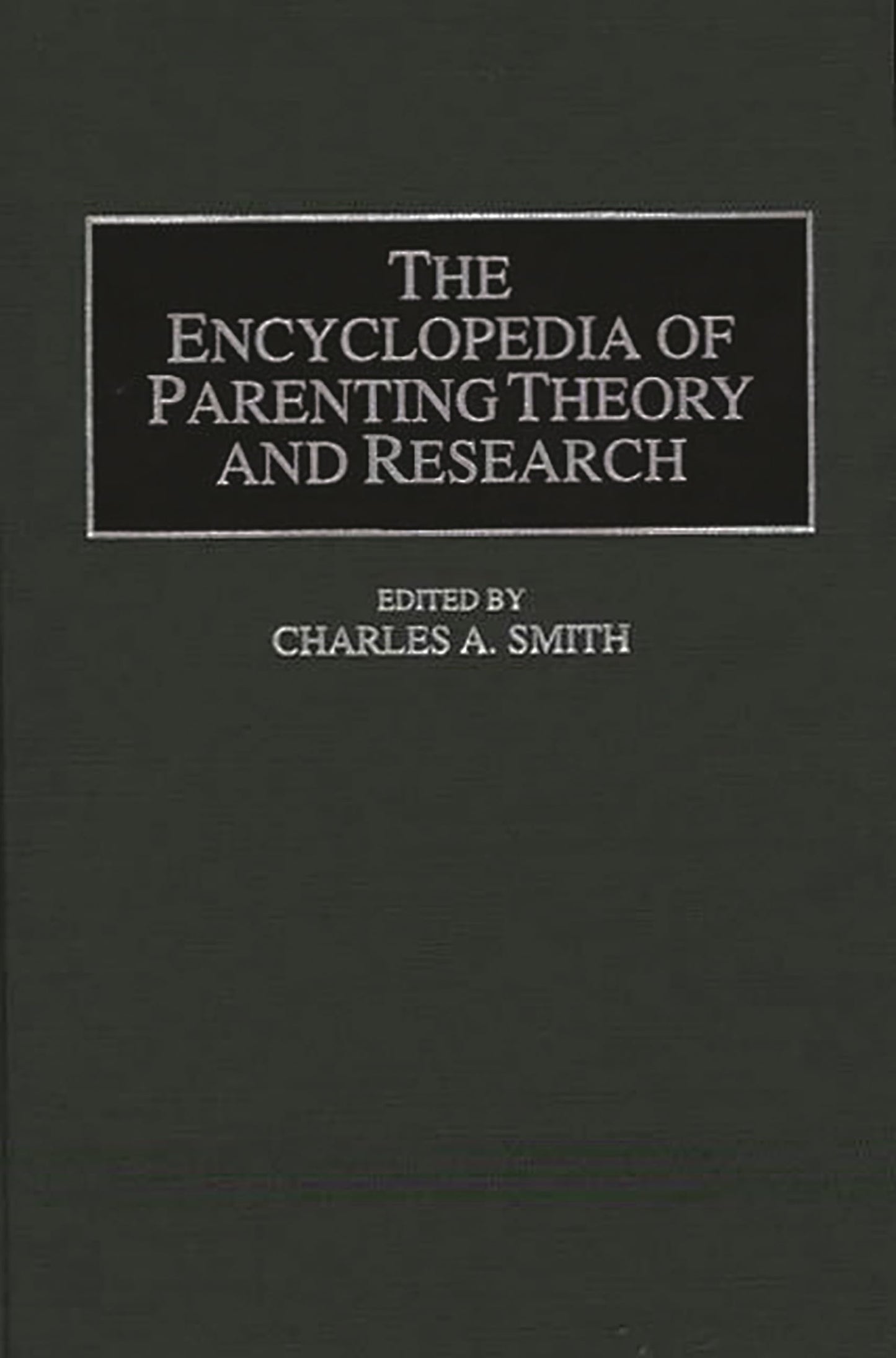 The Encyclopedia of Parenting Theory and Research