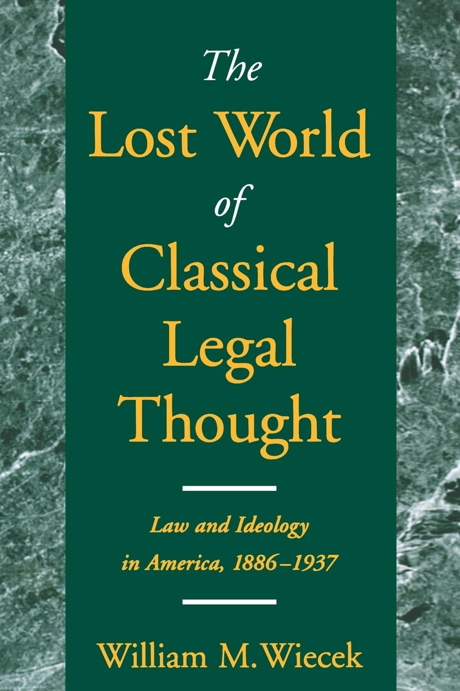 The Lost World of Classical Legal Thought: Law and Ideology in America, 1886-1937