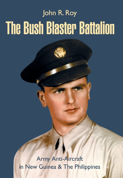 The Bush Blaster Battalion: Army Anti-Aircraft in New Guinea