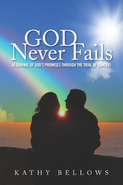God Never Fails ( A Journal of God's Promises Through the Trial of Cancer)