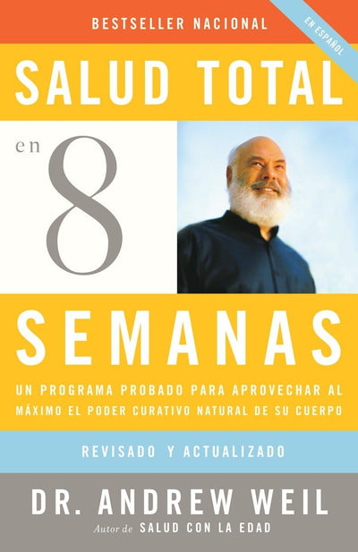 Salud total en ocho semanas / Eight Weeks to Optimum Health: Un programa probado para aprovechar al máximo el poder curativo natural de su cuerpo (Spanish Edition)