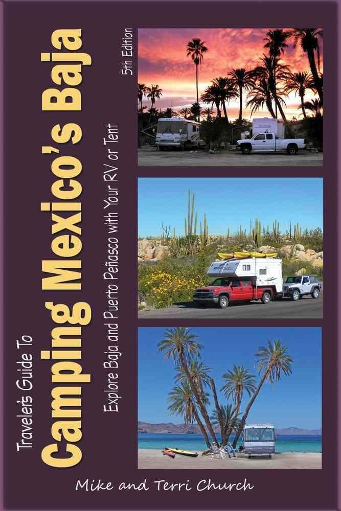 Traveler's Guide to Camping Mexico's Baja: Explore Baja and Puerto Peasco with Your RV or Tent (Traveler's Guide series)