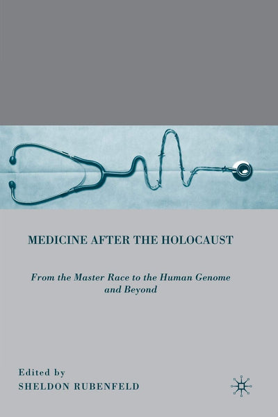 Medicine after the Holocaust: From the Master Race to the Human Genome and Beyond