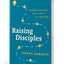 Raising Disciples: Guiding Your Kids into a Faith of Their Own