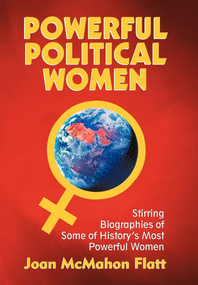 Powerful Political Women: Stirring Biographies of Some of History's Most Powerful Women