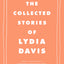 The Collected Stories of Lydia Davis