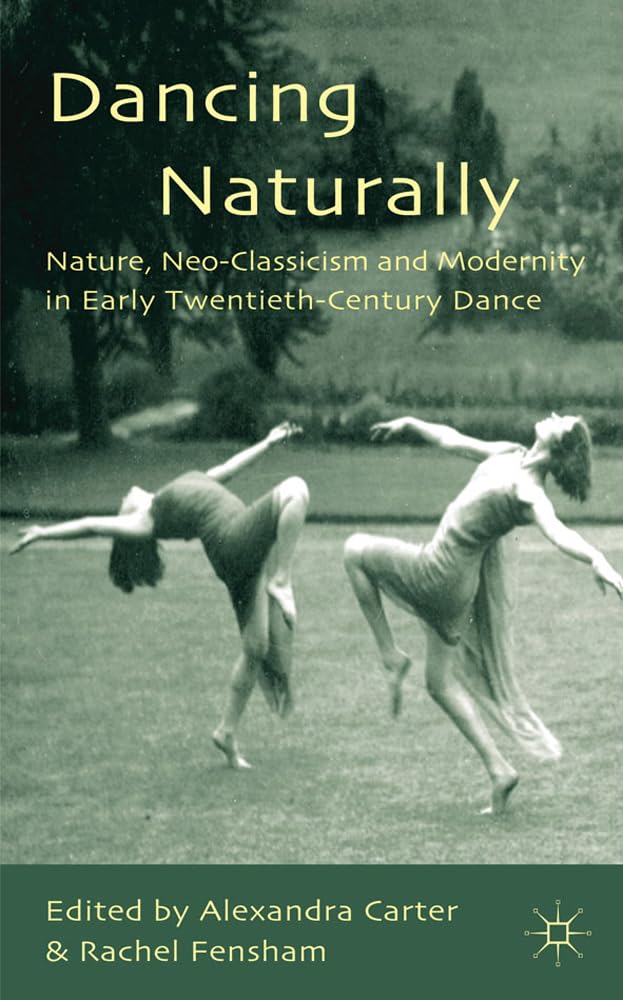 Dancing Naturally: Nature, Neo-Classicism and Modernity in Early Twentieth-Century Dance