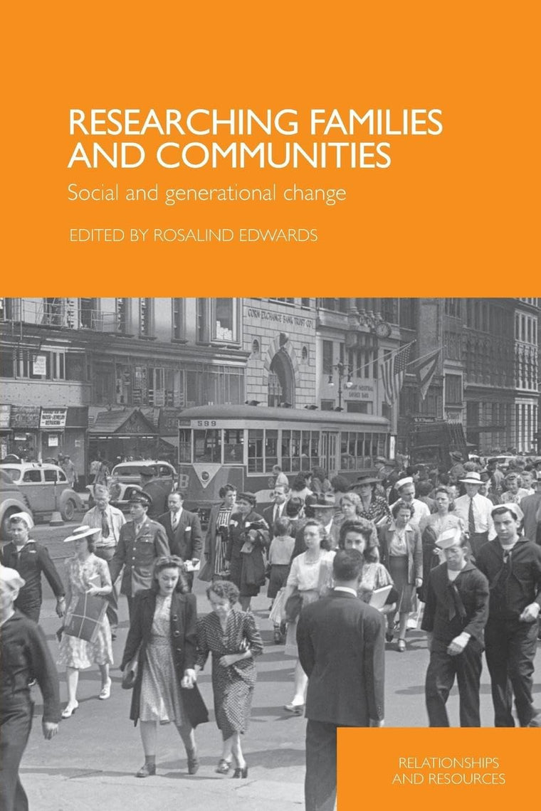 Researching Families and Communities: Social and Generational Change (Relationships and Resources)