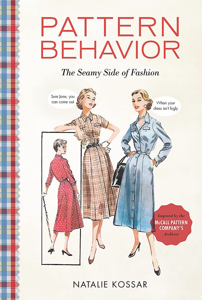 Pattern Behavior: The Seamy Side of Fashion by Kossar, Natal