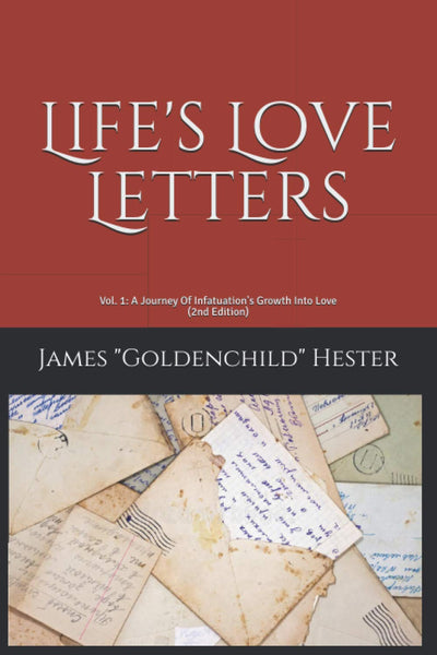 Life's Love Letters: Vol. 1: A Journey Of Infatuation's Growth Into Love