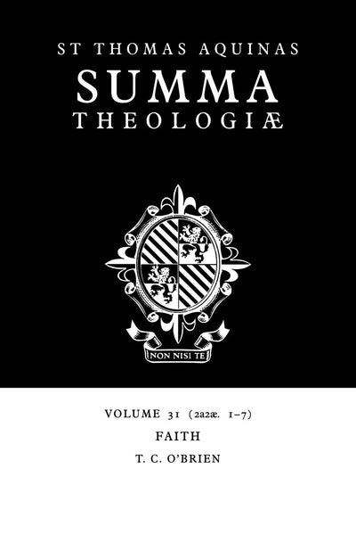 Summa Theologiae: Volume 31, Faith: 2a2ae. 1-7 (Summa Theologiae, 31)