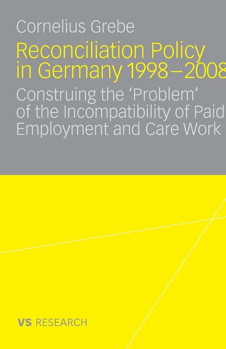 Reconciliation Policy in Germany 1998-2008: Construing the 'Problem' of the Incompatibility of Paid Employment and Care Work