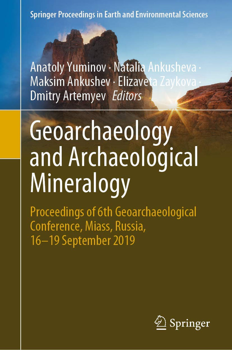 Geoarchaeology and Archaeological Mineralogy: Proceedings of 6th Geoarchaeological Conference, Miass, Russia, 16-19 September 2019 (Springer Proceedings in Earth and Environmental Sciences)