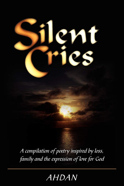 Silent Cries: A compilation of poetry inspired by loss, family and the expression of love for God