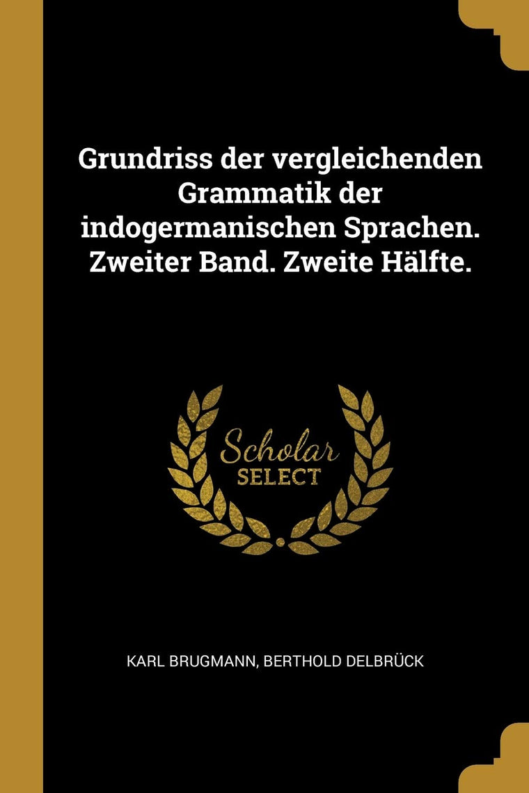 Grundriss der vergleichenden Grammatik der indogermanischen Sprachen. Zweiter Band. Zweite Hlfte. (German Edition)