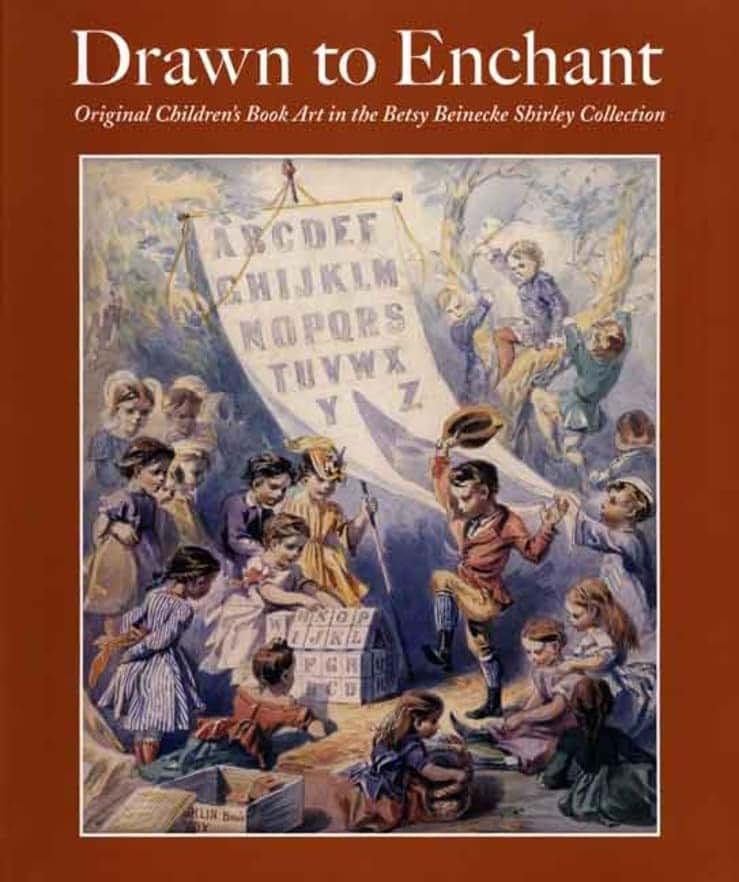 Drawn to Enchant: Original Children's Book Art in the Betsy Beinecke Shirley Collection
