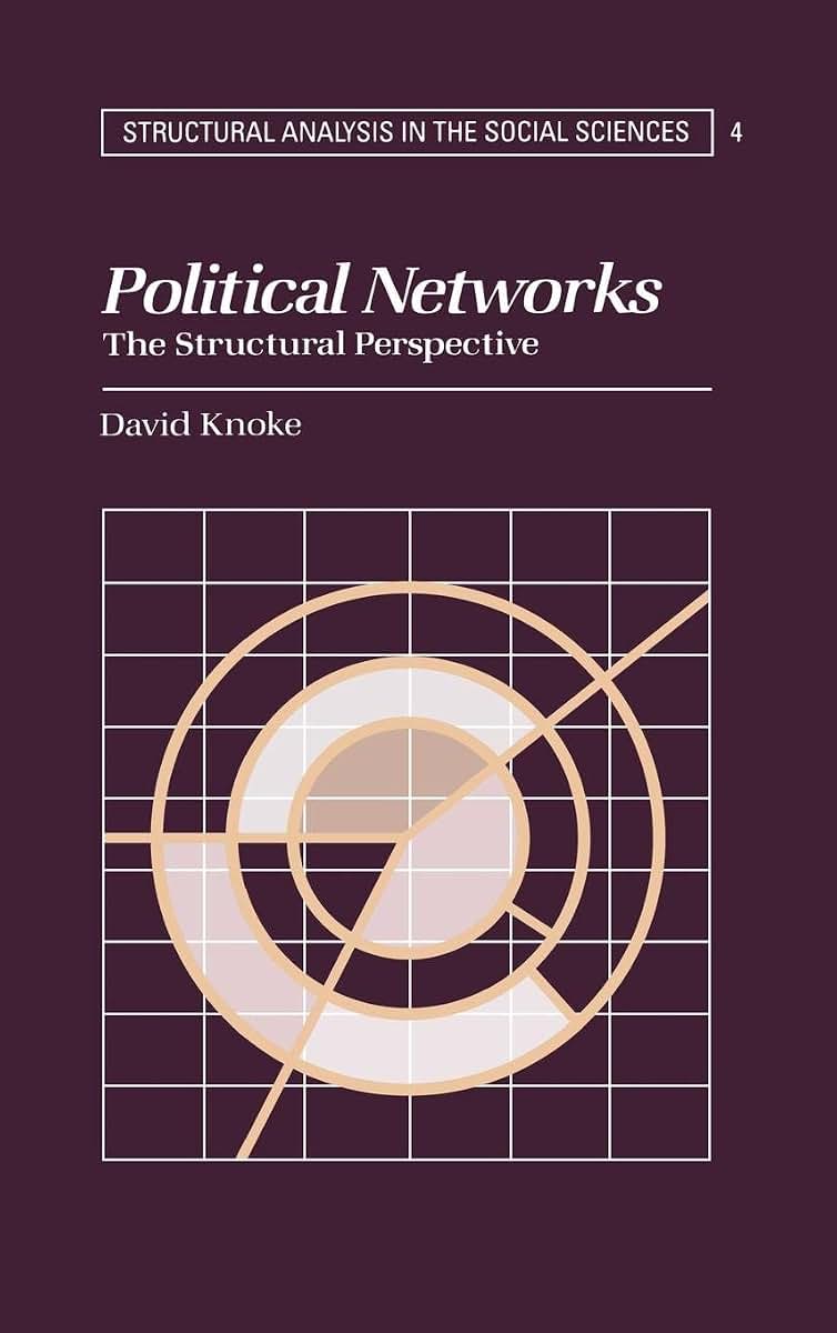 Political Networks: The Structural Perspective (Structural Analysis in the Social Sciences, Series Number 4)
