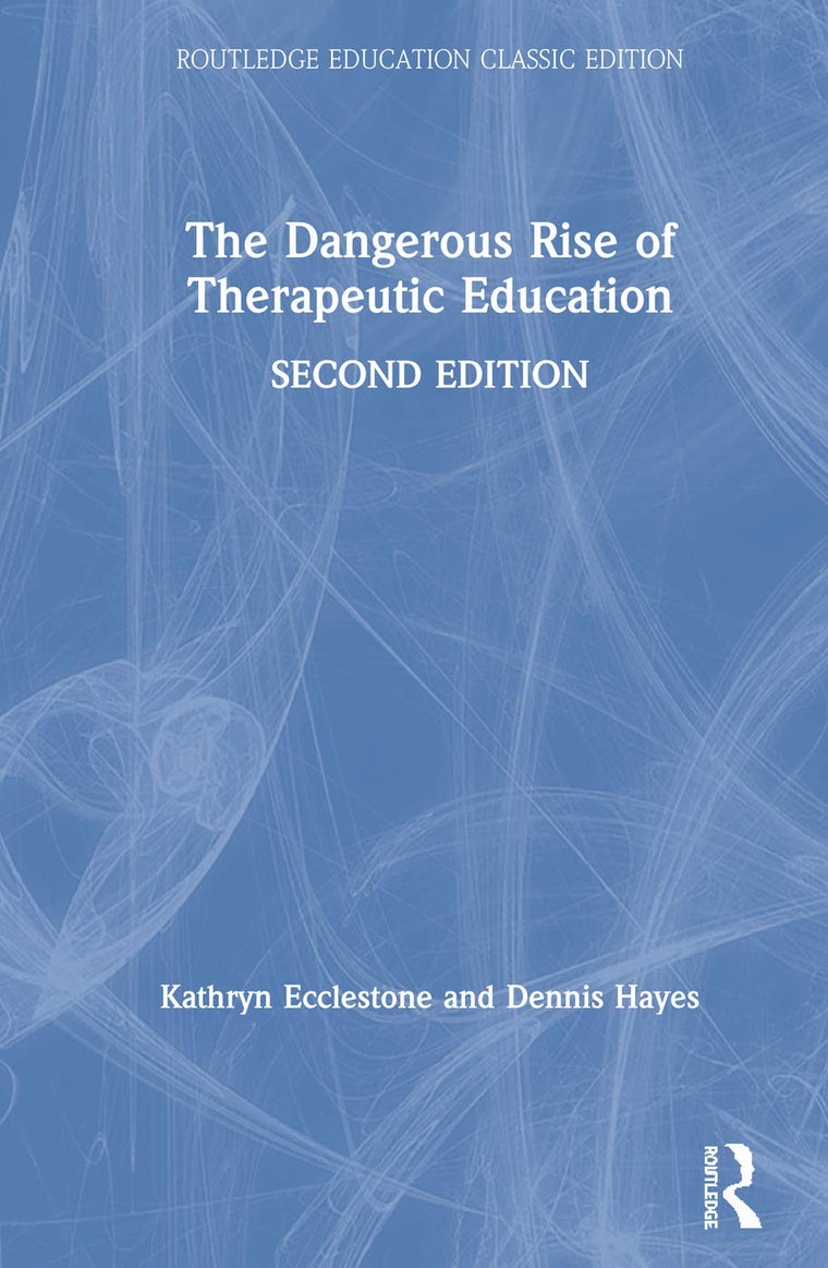The Dangerous Rise of Therapeutic Education (Routledge Education Classic Edition)