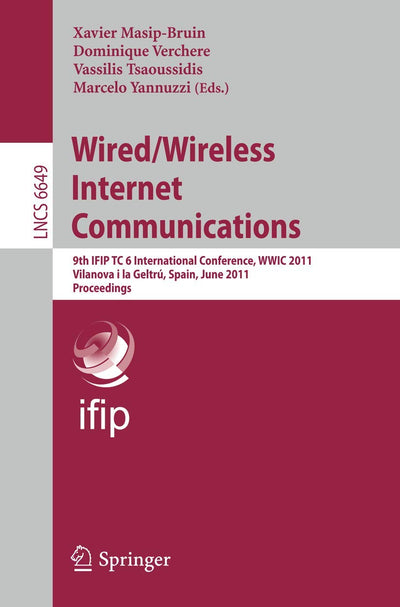 Wired/Wireless Internet Communications: 9th IFIP TC 6 International Conference, WWIC 2011, Vilanova i la Geltrú, Spain, June 15-17, 2011, Proceedings (Lecture Notes in Computer Science, 6649)