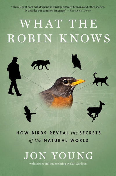 What the Robin Knows: How Birds Reveal the Secrets of Nature