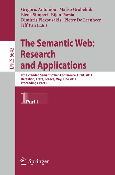 The Semantic Web: Research and Applications: 8th Extended Semantic Web Conference, ESWC 2011, Heraklion, Crete, Greece, May 29 - June 2, 2011. ... I (Lecture Notes in Computer Science, 6643)