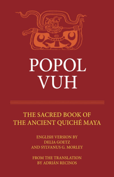 Popol Vuh: The Sacred Book of the Ancient Quiche Maya (Volume 29) (The Civilization of the American Indian Series)