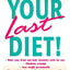 Your Last Diet!: The Sugar Addict's Weight-Loss Plan