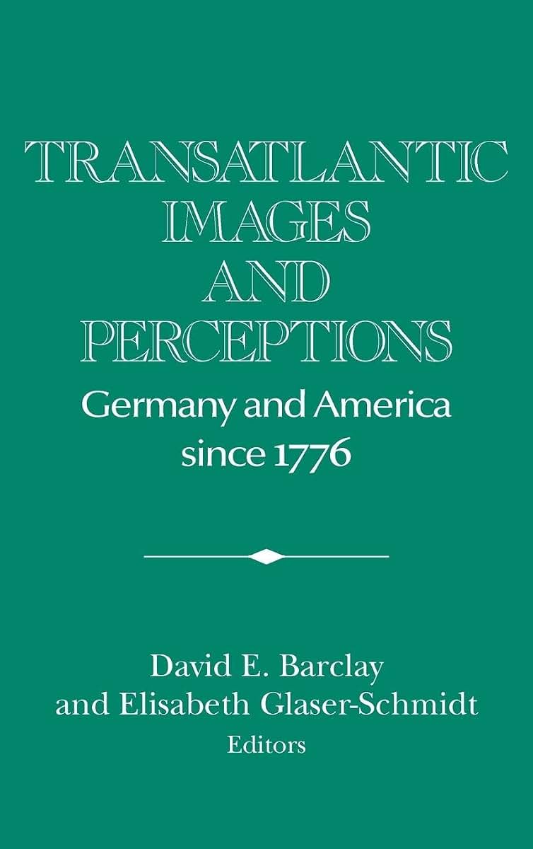 Transatlantic Images and Perceptions: Germany and America since 1776 (Publications of the German Historical Institute)
