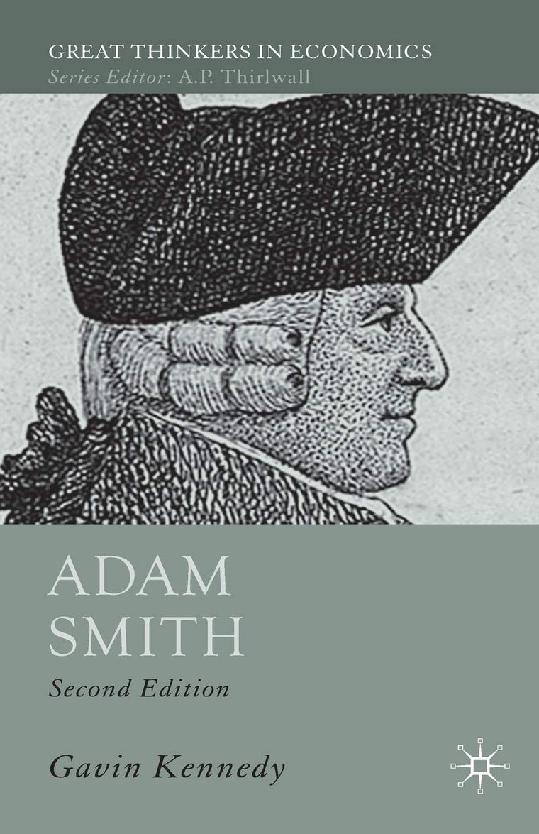 Adam Smith: A Moral Philosopher and His Political Economy (Great Thinkers in Economics)