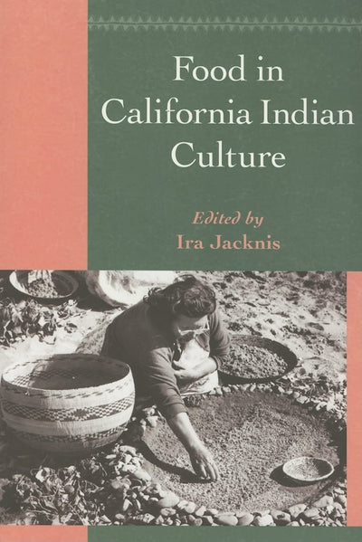 Food in California Indian Culture (Classics in California Anthropology)