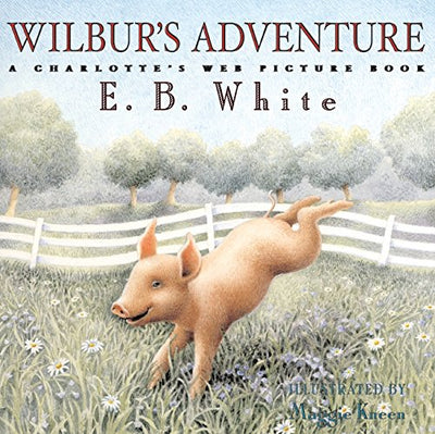 Wilbur's Adventure: A Charlotte's Web Picture Book by White,